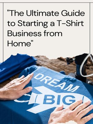 cover image of The Ultimate Guide to Starting a T-Shirt Business from Home